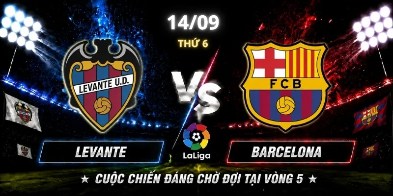 Levante Vs Barcelona Vòng 5: Liệu Đội Khách Có Tạo Bất Ngờ? 3 Cuộc chiến đáng chờ đợi tại vòng 5
