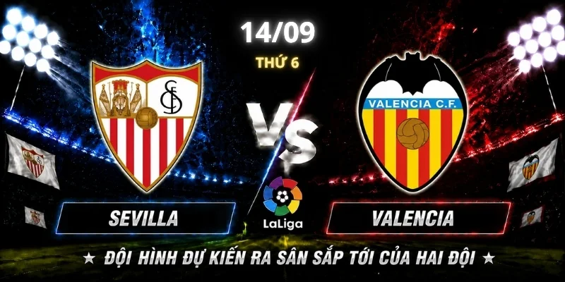 Sevilla Vs Valencia Vòng 5: Lực Lượng Nào Sẽ Chiếm Ưu Thế? 3 Đội hình dự kiến ra sân sắp tới của hai đội