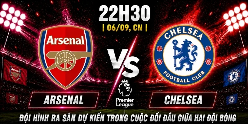 Nhận Định Arsenal Vs Chelsea Vòng 3: Dự Đoán Đội Sẽ Thắng 3 Đội hình ra sân dự kiến trong cuộc đối đầu giữa hai đội bóng