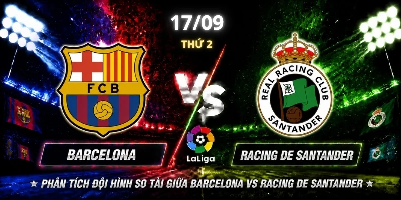 Phân tích đội hình so tài giữa Barcelona vs Racing de Santander